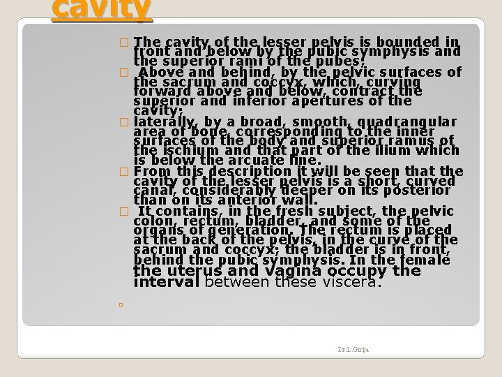 cavity The cavity of the lesser pelvis is bounded in front and below by