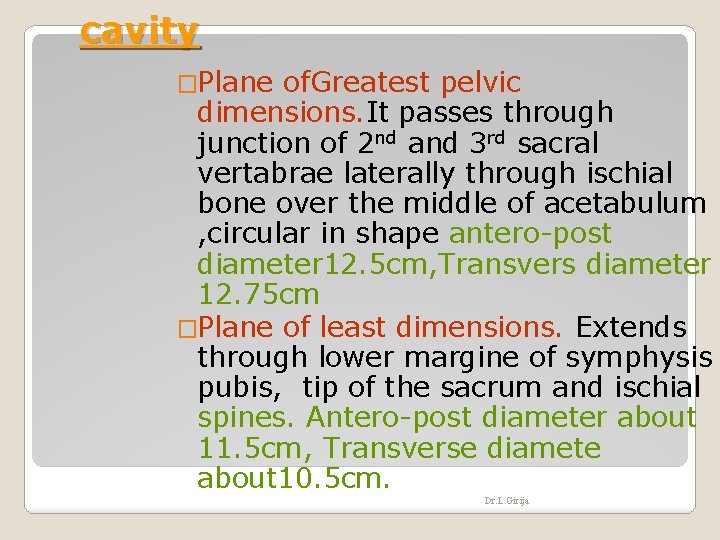 cavity �Plane of. Greatest pelvic dimensions. It passes through junction of 2 nd and