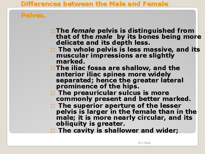 Differences between the Male and Female Pelves. � The female pelvis is distinguished from