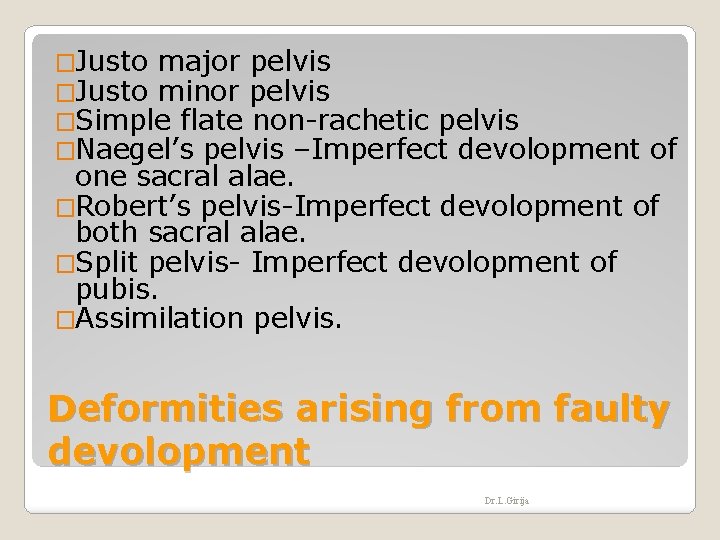 �Justo major pelvis �Justo minor pelvis �Simple flate non-rachetic pelvis �Naegel’s pelvis –Imperfect devolopment