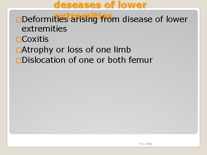 deseases of lower extremities. �Deformities arising from disease of lower extremities �Coxitis �Atrophy or