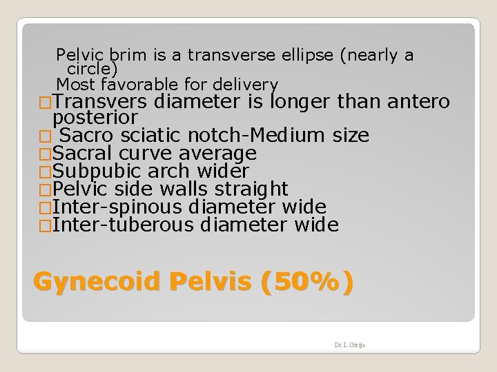 Pelvic brim is a transverse ellipse (nearly a circle) Most favorable for delivery �Transvers