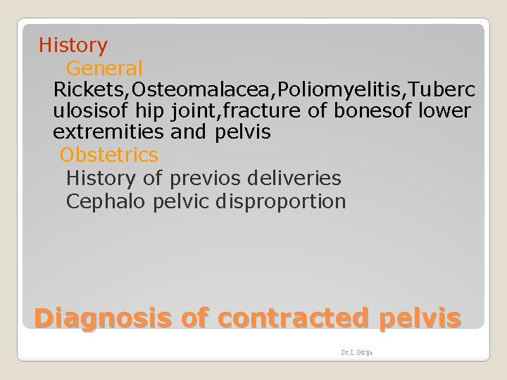 History General Rickets, Osteomalacea, Poliomyelitis, Tuberc ulosisof hip joint, fracture of bonesof lower extremities History General Rickets, Osteomalacea, Poliomyelitis, Tuberc ulosisof hip joint, fracture of bonesof lower extremities