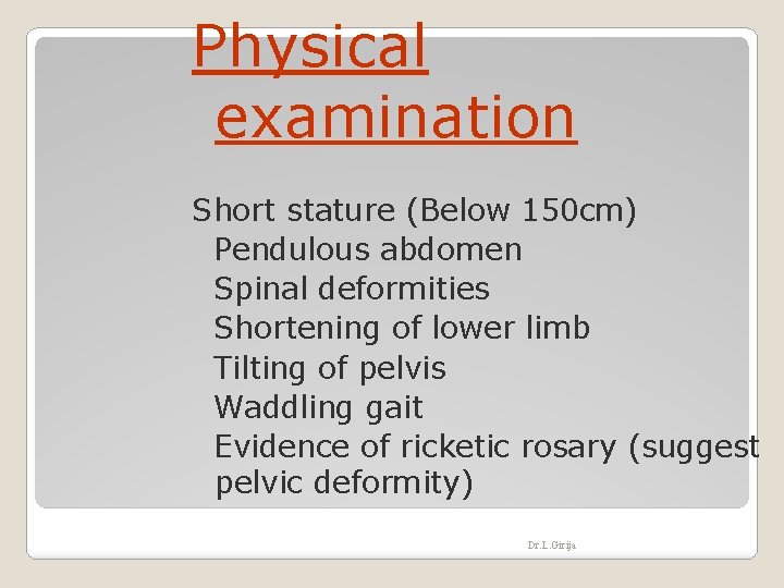 Physical examination Short stature (Below 150 cm) Pendulous abdomen Spinal deformities Shortening of lower