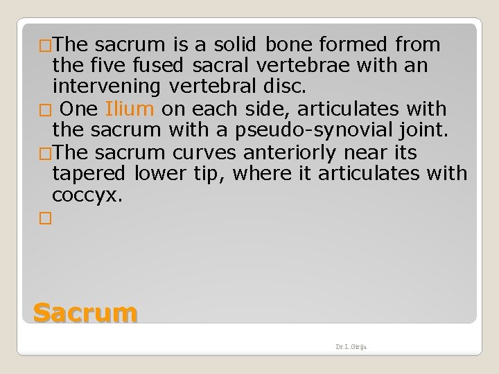 �The sacrum is a solid bone formed from the five fused sacral vertebrae with