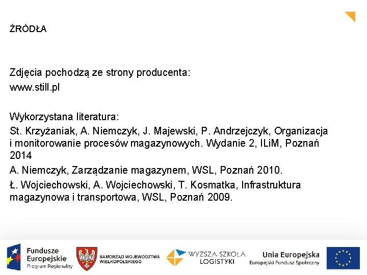 ŹRÓDŁA Zdjęcia pochodzą ze strony producenta: www. still. pl Wykorzystana literatura: St. Krzyżaniak, A.