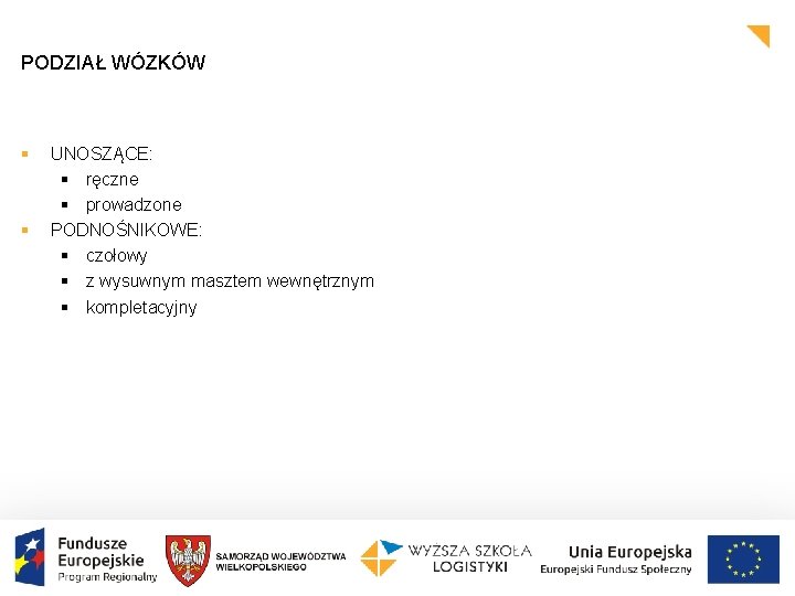 PODZIAŁ WÓZKÓW § § UNOSZĄCE: § ręczne § prowadzone PODNOŚNIKOWE: § czołowy § z