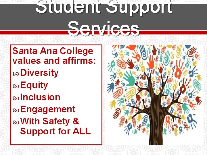 Student Support Services Santa Ana College values and affirms: Diversity Equity Inclusion Engagement With