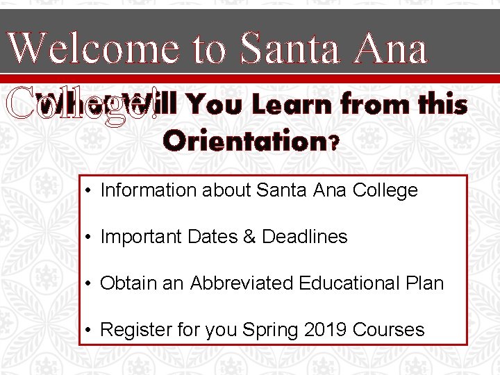 Welcome to Santa Ana What Will You Learn from this College! Orientation? • Information