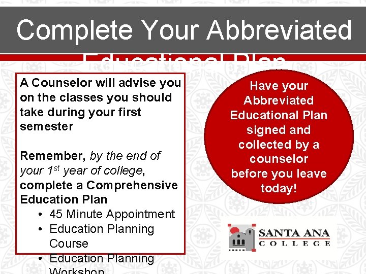 Complete Your Abbreviated Educational Plan A Counselor will advise you on the classes you