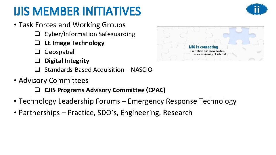 IJIS MEMBER INITIATIVES • Task Forces and Working Groups q q q Cyber/Information Safeguarding