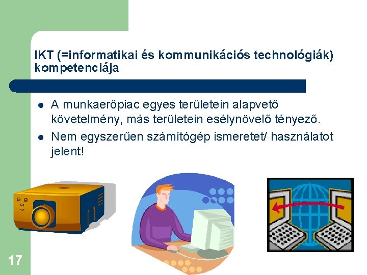 IKT (=informatikai és kommunikációs technológiák) kompetenciája l l 17 A munkaerőpiac egyes területein alapvető