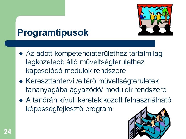 Programtípusok l l l 24 Az adott kompetenciaterülethez tartalmilag legközelebb álló műveltségterülethez kapcsolódó modulok