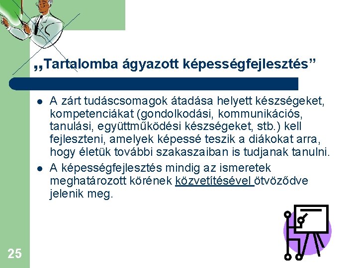 „Tartalomba ágyazott képességfejlesztés” l l 25 A zárt tudáscsomagok átadása helyett készségeket, kompetenciákat (gondolkodási,