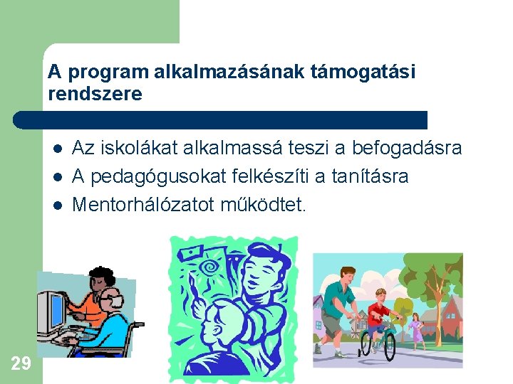 A program alkalmazásának támogatási rendszere l l l 29 Az iskolákat alkalmassá teszi a