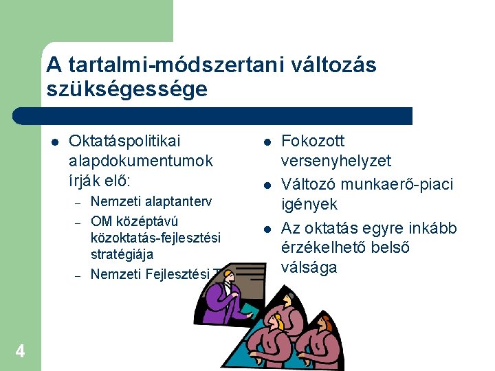 A tartalmi-módszertani változás szükségessége l Oktatáspolitikai alapdokumentumok írják elő: – – – 4 Nemzeti