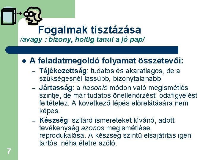 Fogalmak tisztázása /avagy : bizony, holtig tanul a jó pap/ l A feladatmegoldó folyamat