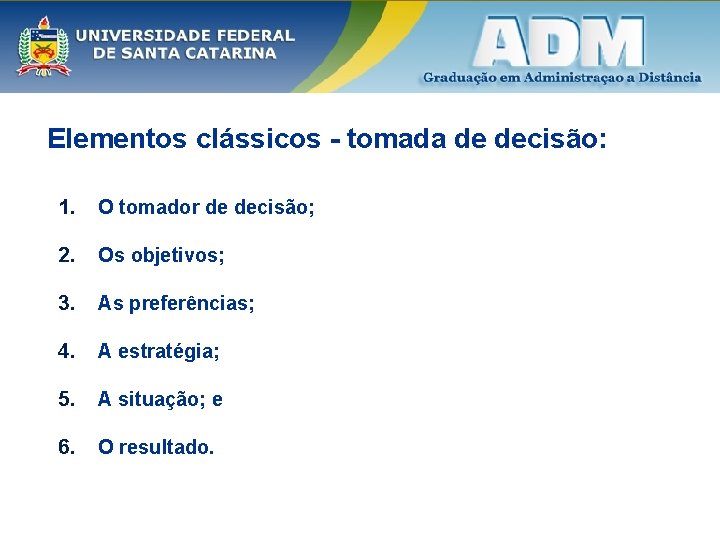 Elementos clássicos - tomada de decisão: 1. O tomador de decisão; 2. Os objetivos;