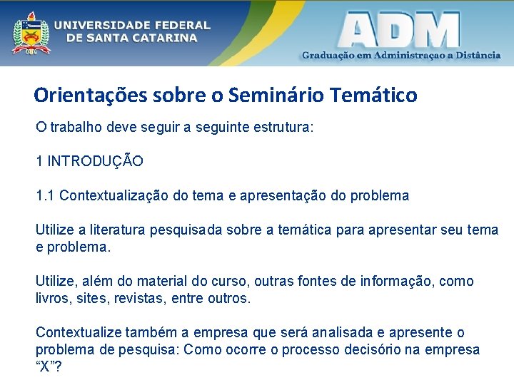Orientações sobre o Seminário Temático O trabalho deve seguir a seguinte estrutura: 1 INTRODUÇÃO