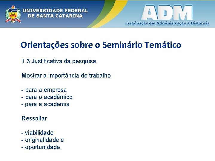 Orientações sobre o Seminário Temático 1. 3 Justificativa da pesquisa Mostrar a importância do