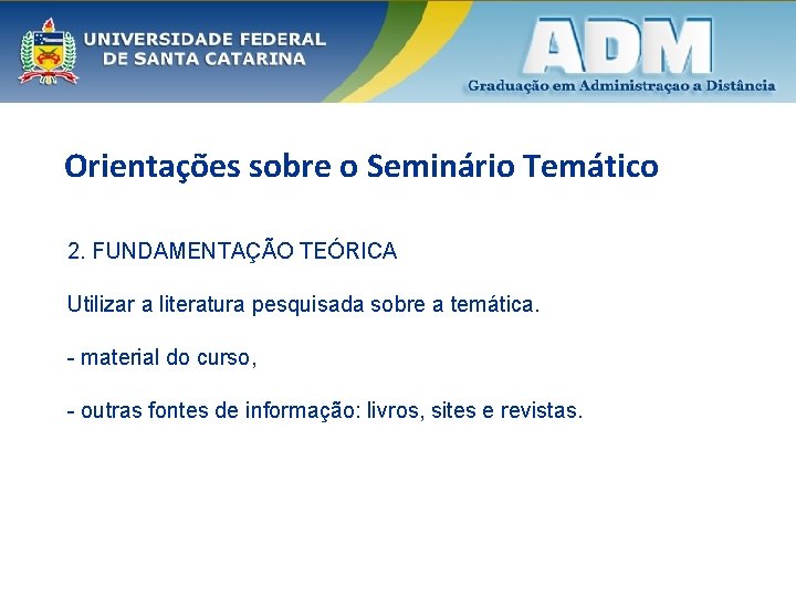 Orientações sobre o Seminário Temático 2. FUNDAMENTAÇÃO TEÓRICA Utilizar a literatura pesquisada sobre a