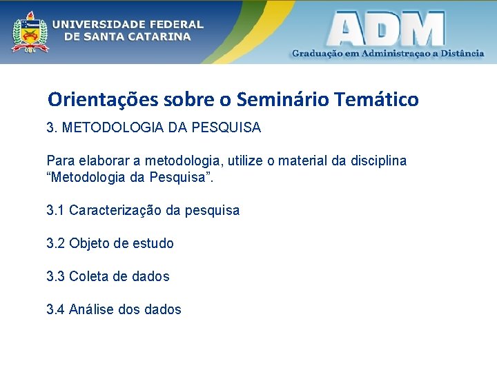Orientações sobre o Seminário Temático 3. METODOLOGIA DA PESQUISA Para elaborar a metodologia, utilize