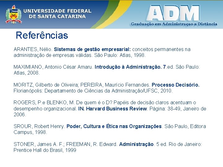  Referências ARANTES, Nélio. Sistemas de gestão empresarial: conceitos permanentes na administração de empresas