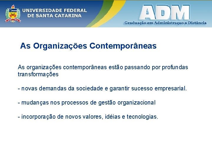 As Organizações Contemporâneas As organizações contemporâneas estão passando por profundas transformações - novas demandas