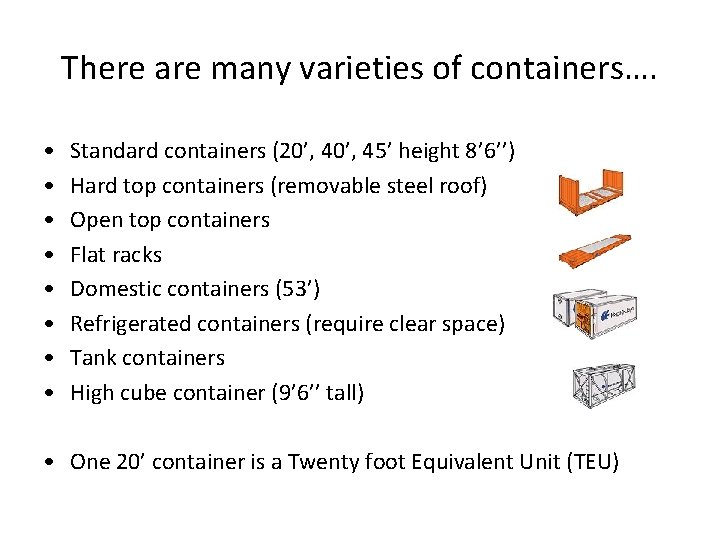There are many varieties of containers…. • • Standard containers (20’, 45’ height 8’