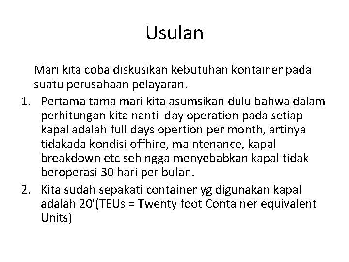 Usulan Mari kita coba diskusikan kebutuhan kontainer pada suatu perusahaan pelayaran. 1. Pertama mari