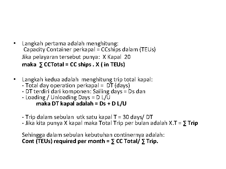  • Langkah pertama adalah menghitung: Capacity Container perkapal = CCships dalam (TEUs) Jika