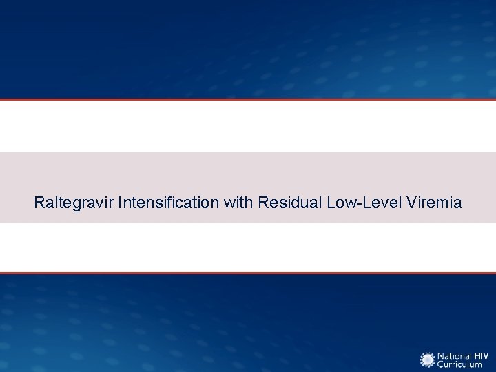 Raltegravir Intensification with Residual Low-Level Viremia 