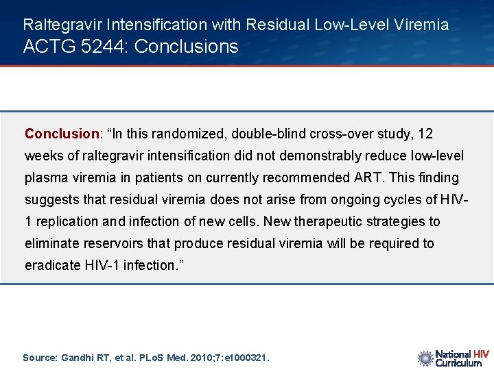 Raltegravir Intensification with Residual Low-Level Viremia ACTG 5244: Conclusions Conclusion: “In this randomized, double-blind