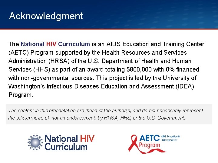 Acknowledgment The National HIV Curriculum is an AIDS Education and Training Center (AETC) Program