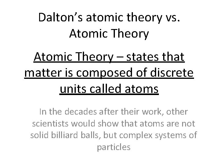 Dalton’s atomic theory vs. Atomic Theory – states that matter is composed of discrete