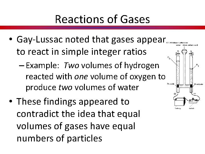 Reactions of Gases • Gay-Lussac noted that gases appear to react in simple integer
