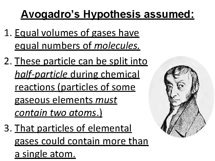 Avogadro’s Hypothesis assumed: 1. Equal volumes of gases have equal numbers of molecules. 2.