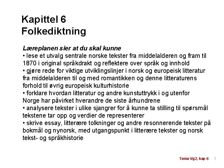 Kapittel 6 Folkediktning Læreplanen sier at du skal kunne • lese et utvalg sentrale Kapittel 6 Folkediktning Læreplanen sier at du skal kunne • lese et utvalg sentrale