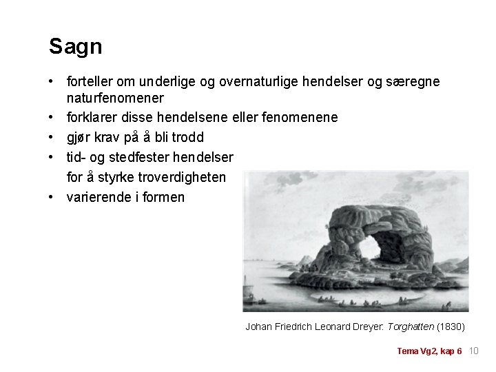Sagn • forteller om underlige og overnaturlige hendelser og særegne naturfenomener • forklarer disse Sagn • forteller om underlige og overnaturlige hendelser og særegne naturfenomener • forklarer disse