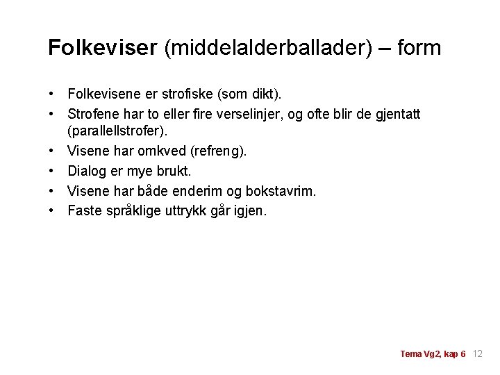 Folkeviser (middelalderballader) – form • Folkevisene er strofiske (som dikt). • Strofene har to Folkeviser (middelalderballader) – form • Folkevisene er strofiske (som dikt). • Strofene har to