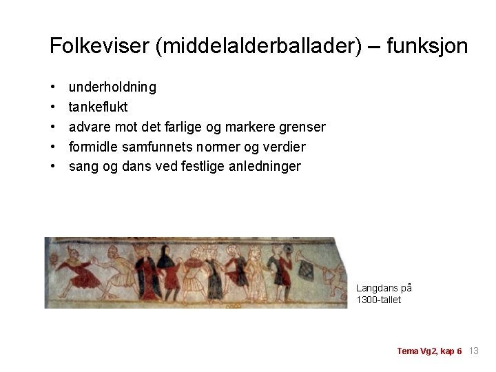 Folkeviser (middelalderballader) – funksjon • • • underholdning tankeflukt advare mot det farlige og Folkeviser (middelalderballader) – funksjon • • • underholdning tankeflukt advare mot det farlige og