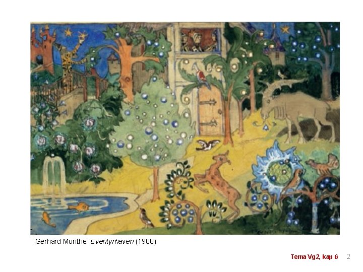 Gerhard Munthe: Eventyrhaven (1908) Tema Vg 2, kap 6 2 Gerhard Munthe: Eventyrhaven (1908) Tema Vg 2, kap 6 2