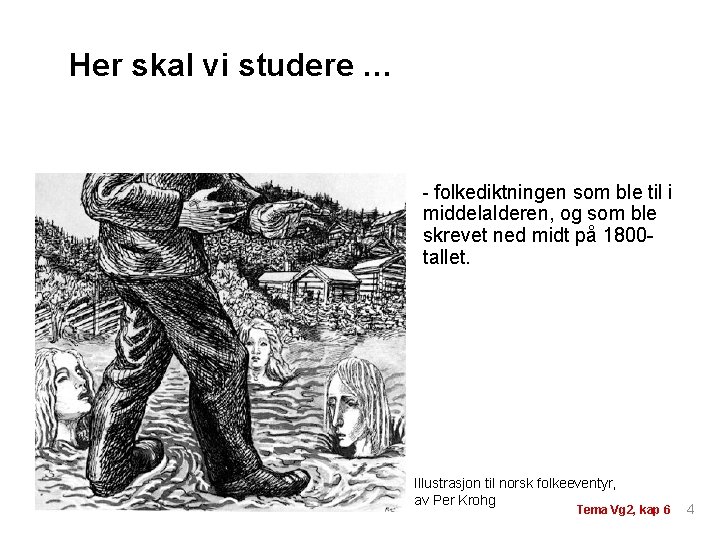 Her skal vi studere … - folkediktningen som ble til i middelalderen, og som Her skal vi studere … - folkediktningen som ble til i middelalderen, og som