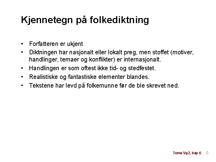 Kjennetegn på folkediktning • Forfatteren er ukjent • Diktningen har nasjonalt eller lokalt preg, Kjennetegn på folkediktning • Forfatteren er ukjent • Diktningen har nasjonalt eller lokalt preg,