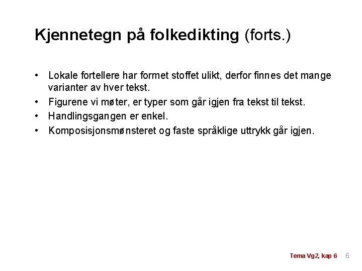 Kjennetegn på folkedikting (forts. ) • Lokale fortellere har formet stoffet ulikt, derfor finnes Kjennetegn på folkedikting (forts. ) • Lokale fortellere har formet stoffet ulikt, derfor finnes