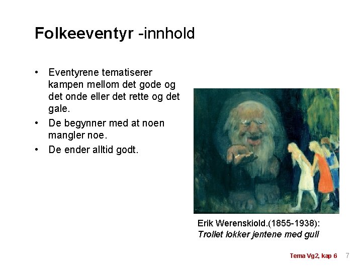 Folkeeventyr -innhold • Eventyrene tematiserer kampen mellom det gode og det onde eller det Folkeeventyr -innhold • Eventyrene tematiserer kampen mellom det gode og det onde eller det