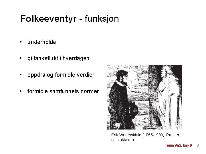 Folkeeventyr - funksjon • underholde • gi tankeflukt i hverdagen • oppdra og formidle Folkeeventyr - funksjon • underholde • gi tankeflukt i hverdagen • oppdra og formidle