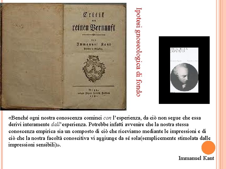 Ipotesi gnoseologica di fondo «Benché ogni nostra conoscenza cominci con l’esperienza, da ciò non