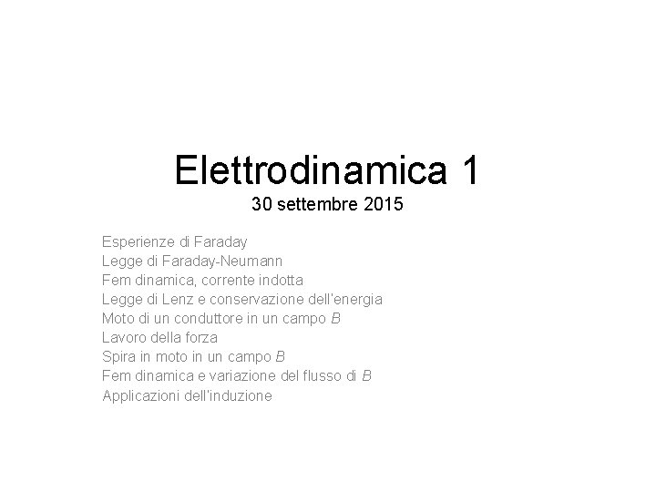 Elettrodinamica 1 30 settembre 2015 Esperienze di Faraday Legge di Faraday-Neumann Fem dinamica, corrente