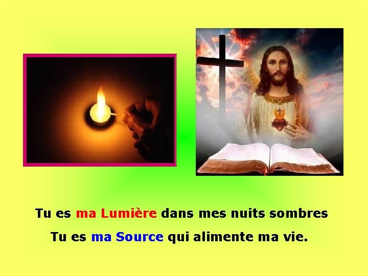 Tu es ma Lumière dans mes nuits sombres Tu es ma Source qui alimente